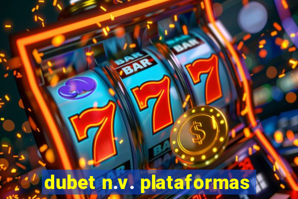 dubet n.v. plataformas